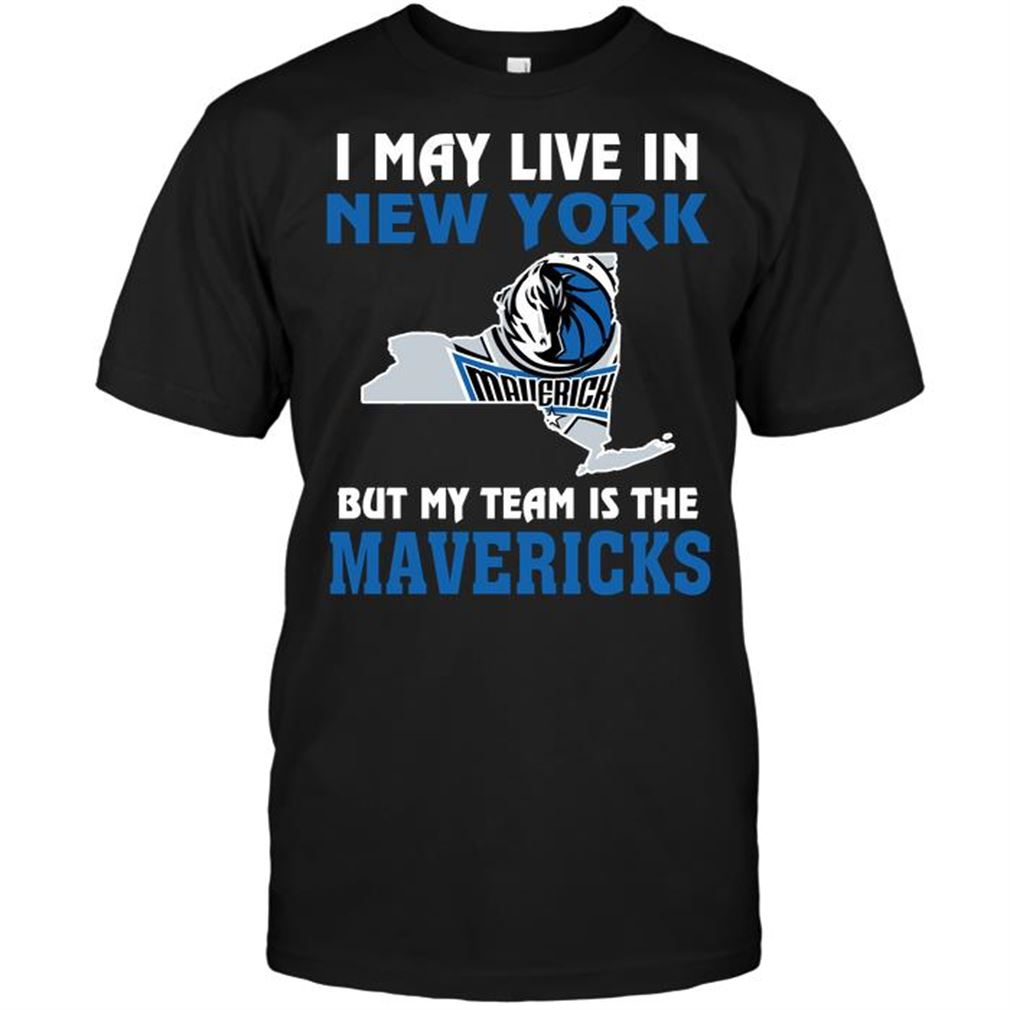 Nba Dallas Mavericks I May Live In New York But My Team Is The Dallas Mavericks T-shirt Hoodie Tank Top Size Up To 5xl