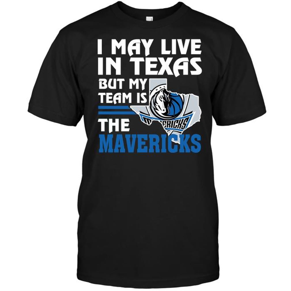 Nba Dallas Mavericks I May Live In Texas But My Team Is The Mavericks T-shirt Hoodie Tank Top Size Up To 5xl