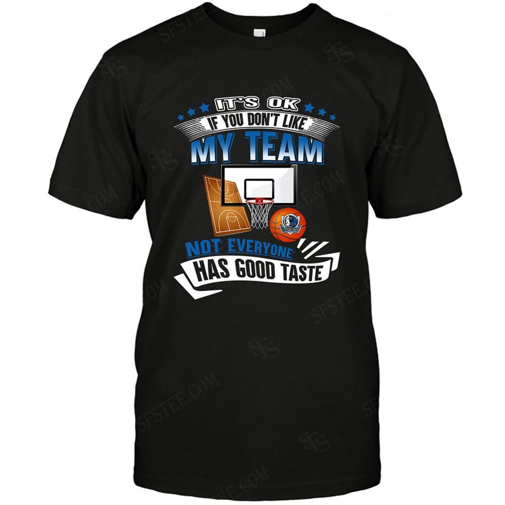 Nba Dallas Mavericks If You Dont Like My Team T-shirt Hoodie Tank Top Size Up To 5xl