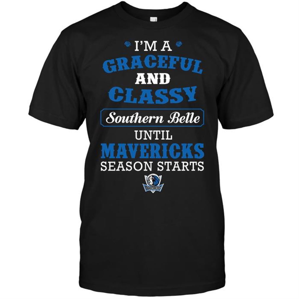 Nba Dallas Mavericks Im A Graceful And Classy Southern Belle Until Mavericks Season Starts T-shirt Hoodie Tank Top Size Up To 5xl