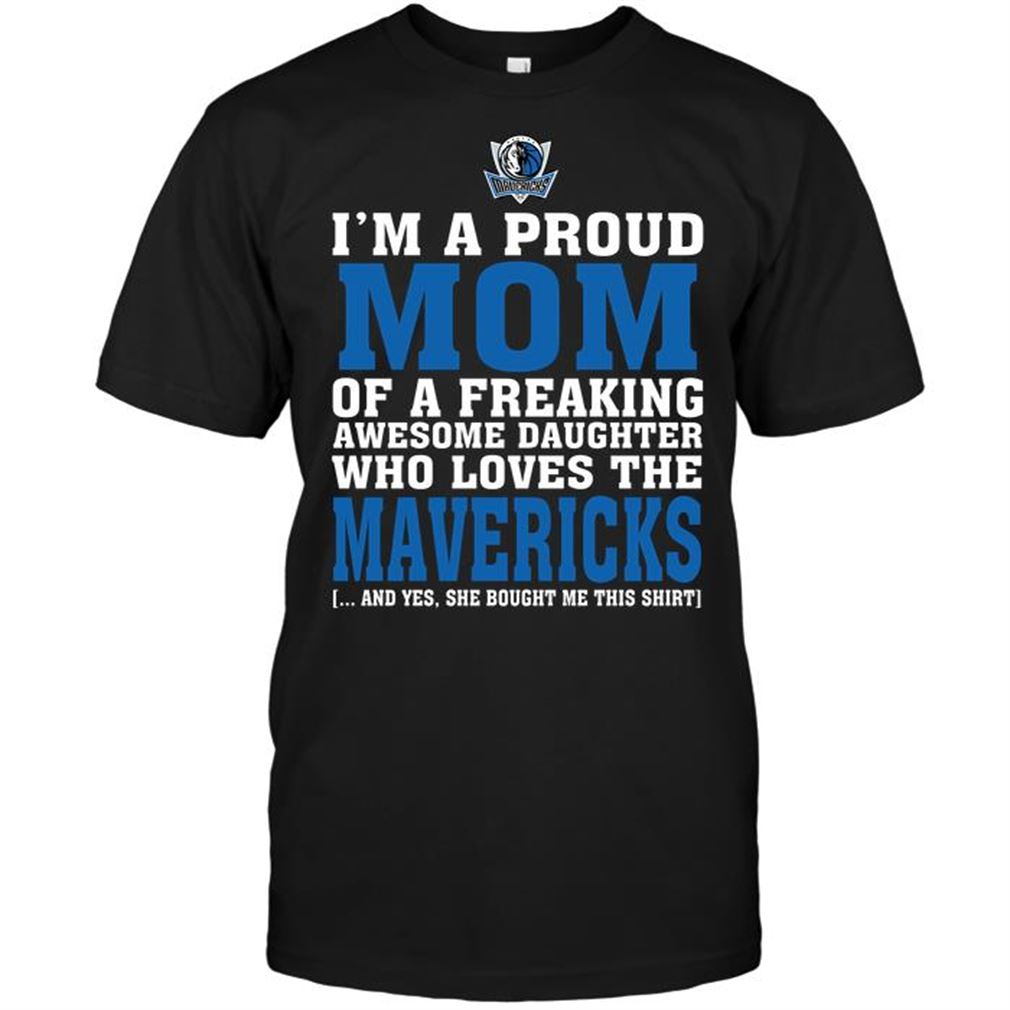 Nba Dallas Mavericks Im A Proud Mom Of A Freaking Awesome Daughter Who Loves The Mavericks T-shirt Hoodie Tank Top Size Up To 5xl