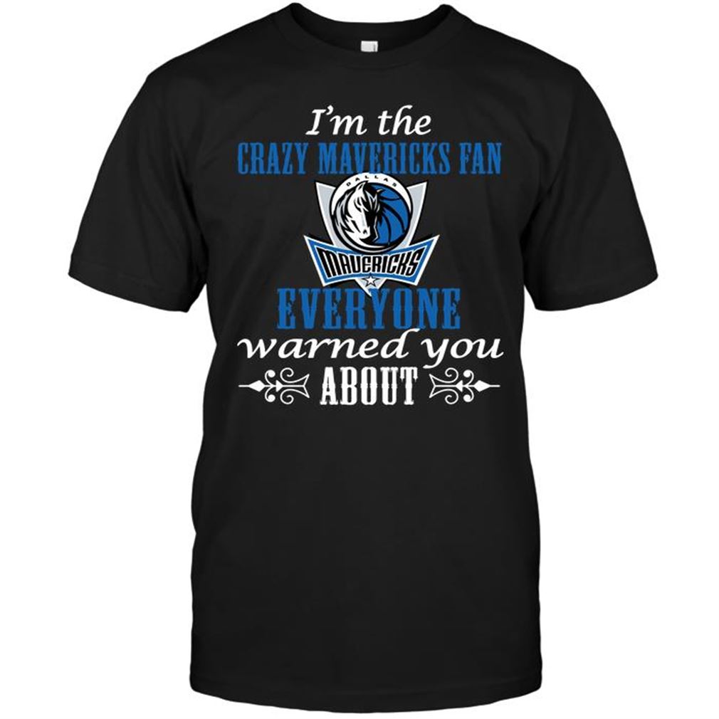 Nba Dallas Mavericks Im The Crazy Mavericks Fan Everyone Warned You About T-shirt Hoodie Tank Top Size Up To 5xl