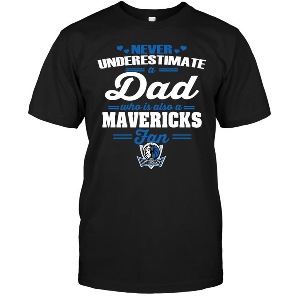 Nba Dallas Mavericks Never Underestimate A Dad Who Is Also A Dallas Mavericks Fan T-shirt Hoodie Tank Top Size Up To 5xl