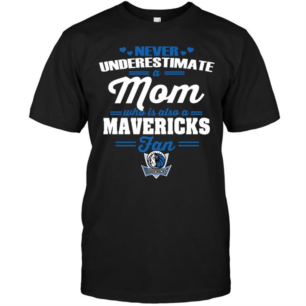 Nba Dallas Mavericks Never Underestimate A Mom Who Is Also A Dallas Mavericks Fan T-shirt Hoodie Tank Top Size Up To 5xl