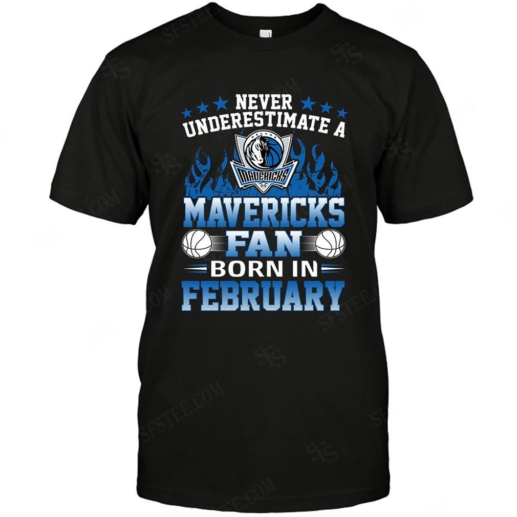 Nba Dallas Mavericks Never Underestimate Fan Born In February 1 T-shirt Hoodie Tank Top Size Up To 5xl