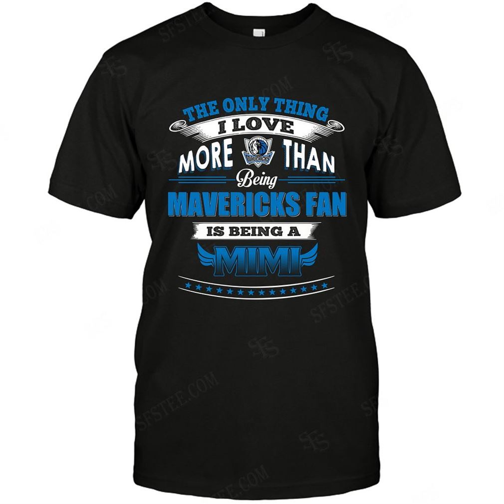 Nba Dallas Mavericks Only Thing I Love More Than Being Mimi T-shirt Hoodie Tank Top Size Up To 5xl