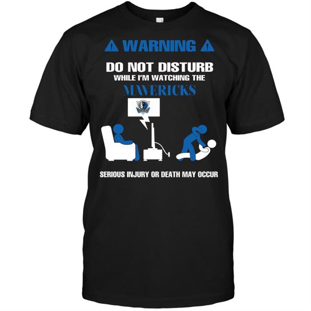 Nba Dallas Mavericks Warning Do Not Disturb While Im Watching The Mavericks Serious Injury T-shirt Hoodie Tank Top Size Up To 5xl