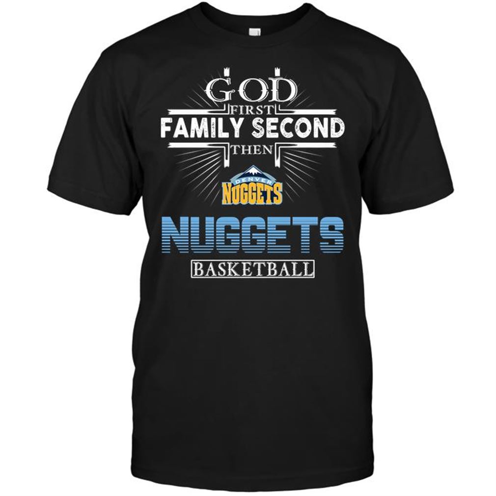 Nba Denver Nuggets God First Family Second Then Denver Nuggets Basketball Shirts Hoodie Tank Top Size Up To 5xl