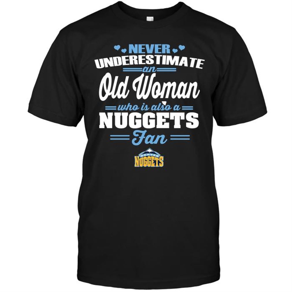 Nba Denver Nuggets Never Underestimate An Old Woman Who Is Also A Nuggets Fan T Shirt Hoodie Tank Top Size Up To 5xl