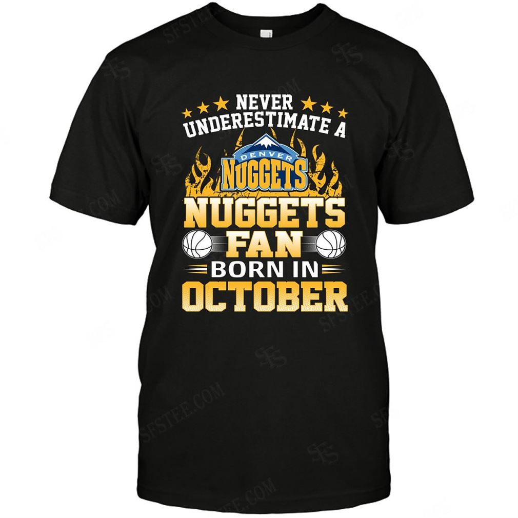 Nba Denver Nuggets Never Underestimate Fan Born In October 1 T Shirt Hoodie Tank Top Size Up To 5xl