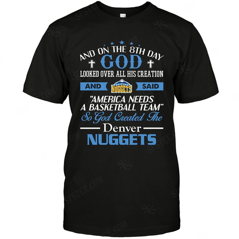 Nba Denver Nuggets On The 8th Day God Created My Team Shirt Hoodie Tank Top Size Up To 5xl