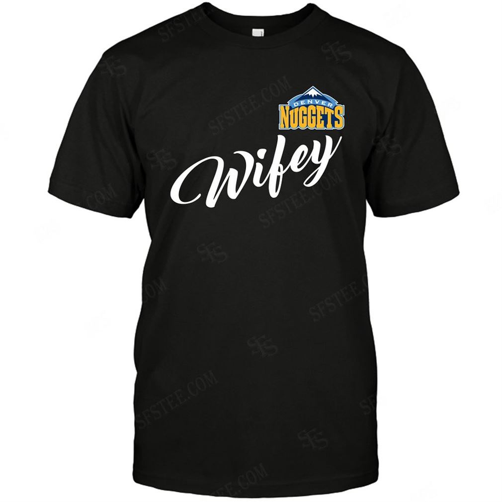 Nba Denver Nuggets Wifey Wife Honey Shirts Hoodie Tank Top Size Up To 5xl