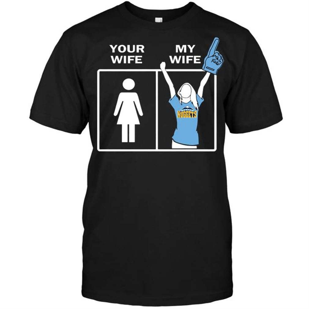 Nba Denver Nuggets Your Wife My Wife T Shirts Hoodie Tank Top Size Up To 5xl