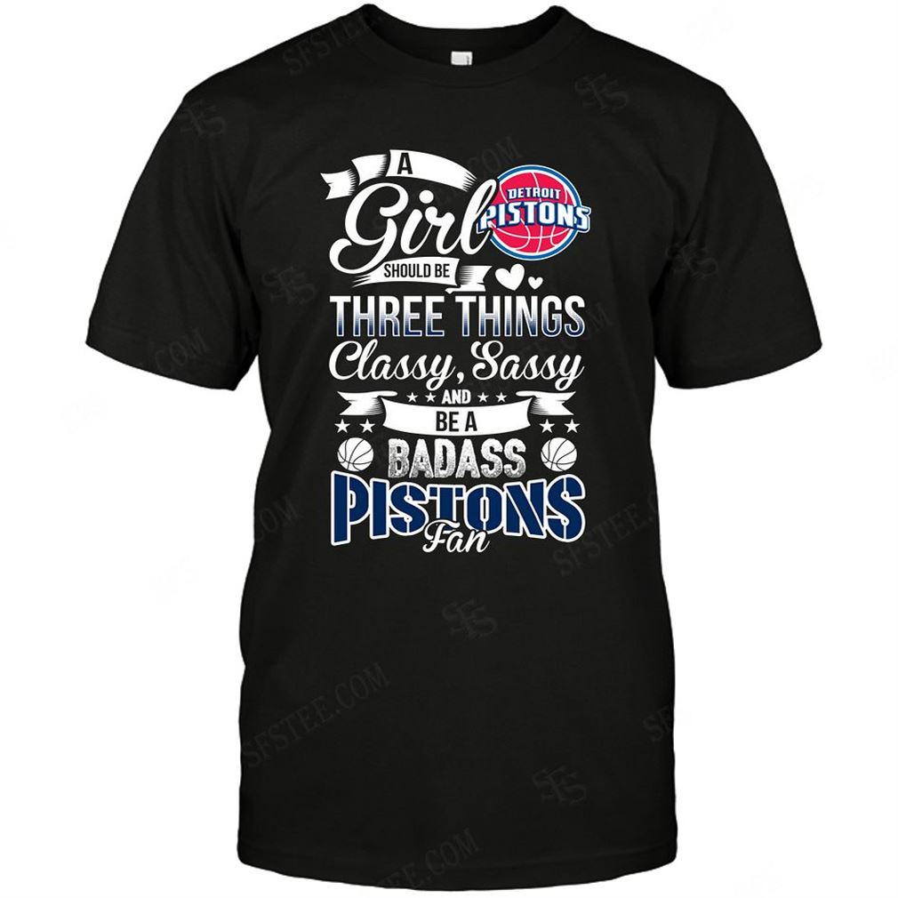 Nba Detroit Pistons A Girl Should Be Three Things T Shirts Hoodie Vneck Size Up To 5xl