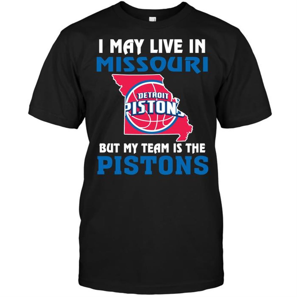 Nba Detroit Pistons I May Live In Missouri But My Team Is The Detroit Pistons Shirt Hoodie Vneck Size Up To 5xl