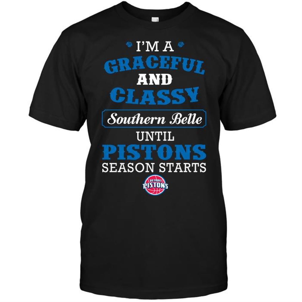 Nba Detroit Pistons Im A Graceful And Classy Southern Belle Until Pistons Season Starts Shirts Hoodie Vneck Size Up To 5xl