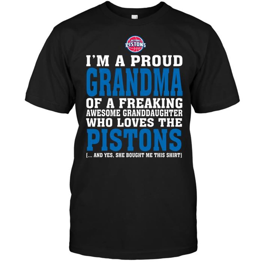 Nba Detroit Pistons Im A Proud Grandma Of A Freaking Awesome Granddaughter Who Loves The Pistons Tshirt Hoodie Vneck Size Up To 5xl