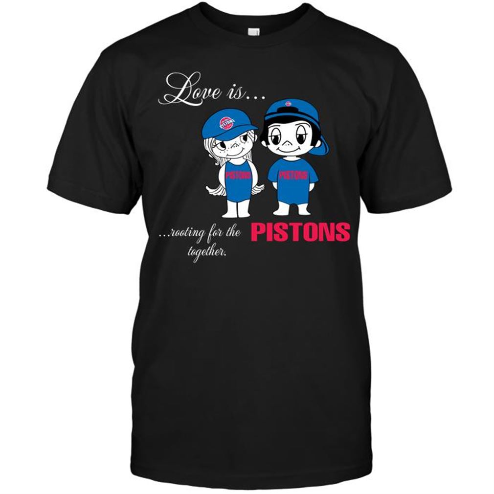 Nba Detroit Pistons Love Is Rooting For The Pistons Together T Shirts Hoodie Vneck Size Up To 5xl