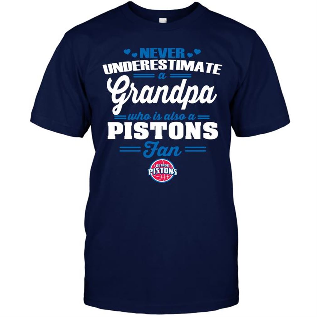 Nba Detroit Pistons Never Underestimate A Grandpa Who Is Also A Pistons Fan Shirts Hoodie Vneck Size Up To 5xl