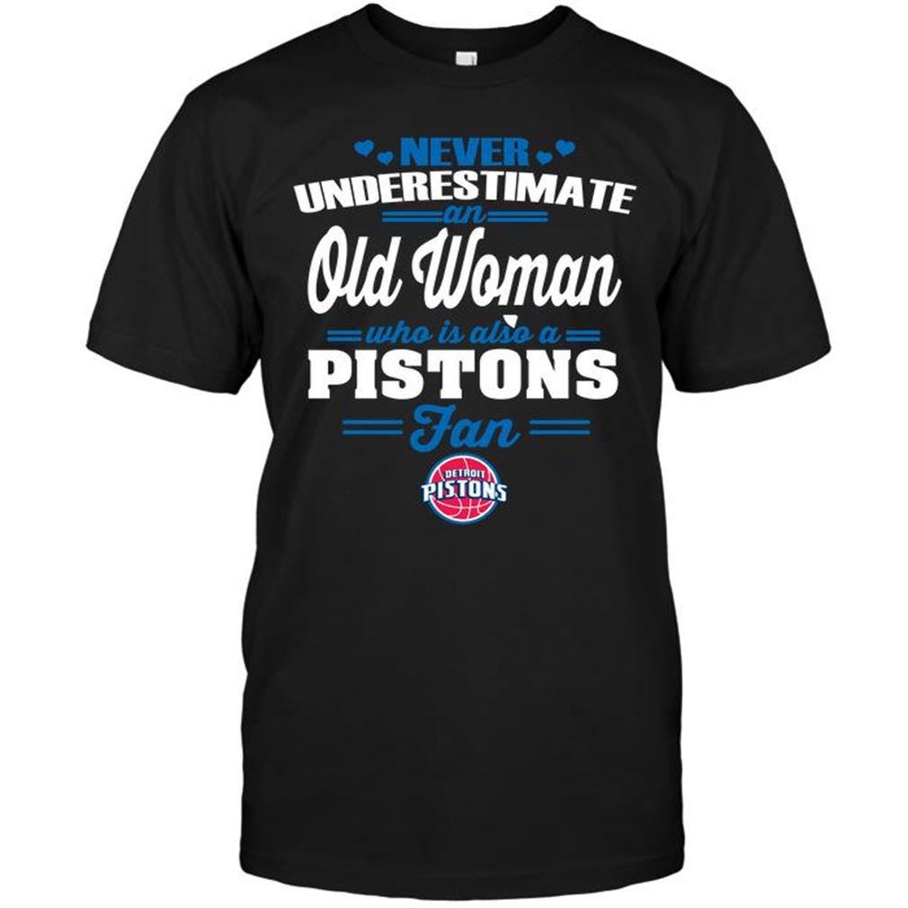 Nba Detroit Pistons Never Underestimate An Old Woman Who Is Also A Pistons Fan T Shirts Hoodie Vneck Size Up To 5xl