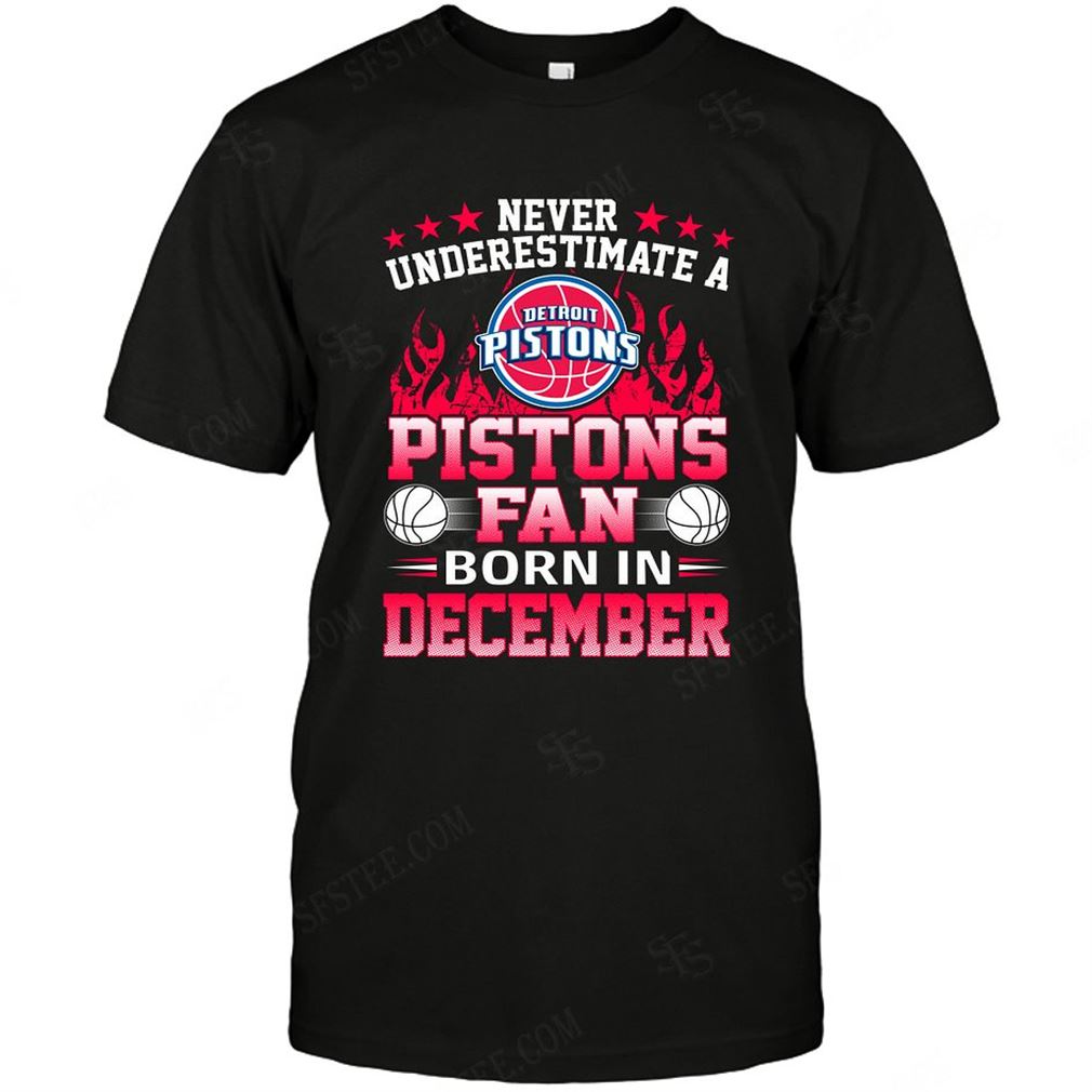 Nba Detroit Pistons Never Underestimate Fan Born In December 1 Tshirt Hoodie Vneck Size Up To 5xl