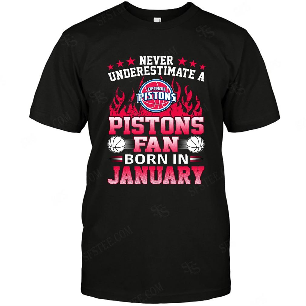 Nba Detroit Pistons Never Underestimate Fan Born In January 1 Shirt Hoodie Vneck Size Up To 5xl