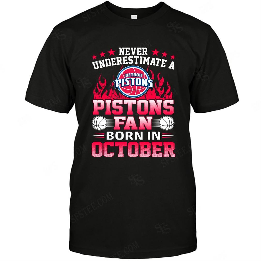 Nba Detroit Pistons Never Underestimate Fan Born In October 1 T Shirt Hoodie Vneck Size Up To 5xl