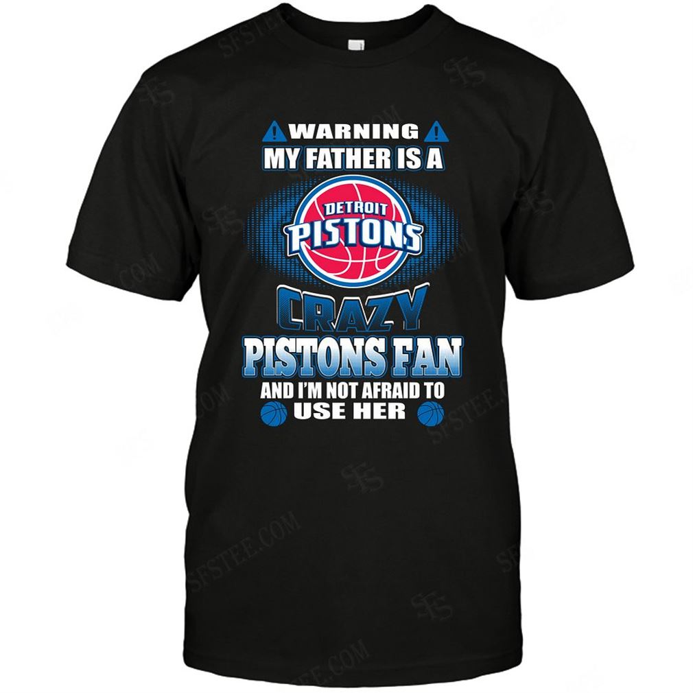 Nba Detroit Pistons Warning My Father Crazy Fan Shirts Hoodie Vneck Size Up To 5xl