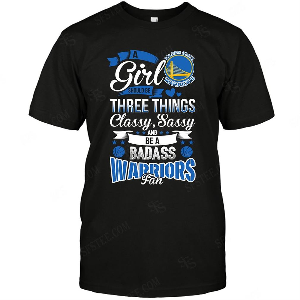 Nba Golden State Warriors A Girl Should Be Three Things Tee Hoodie Tank Top Size Up To 5xl