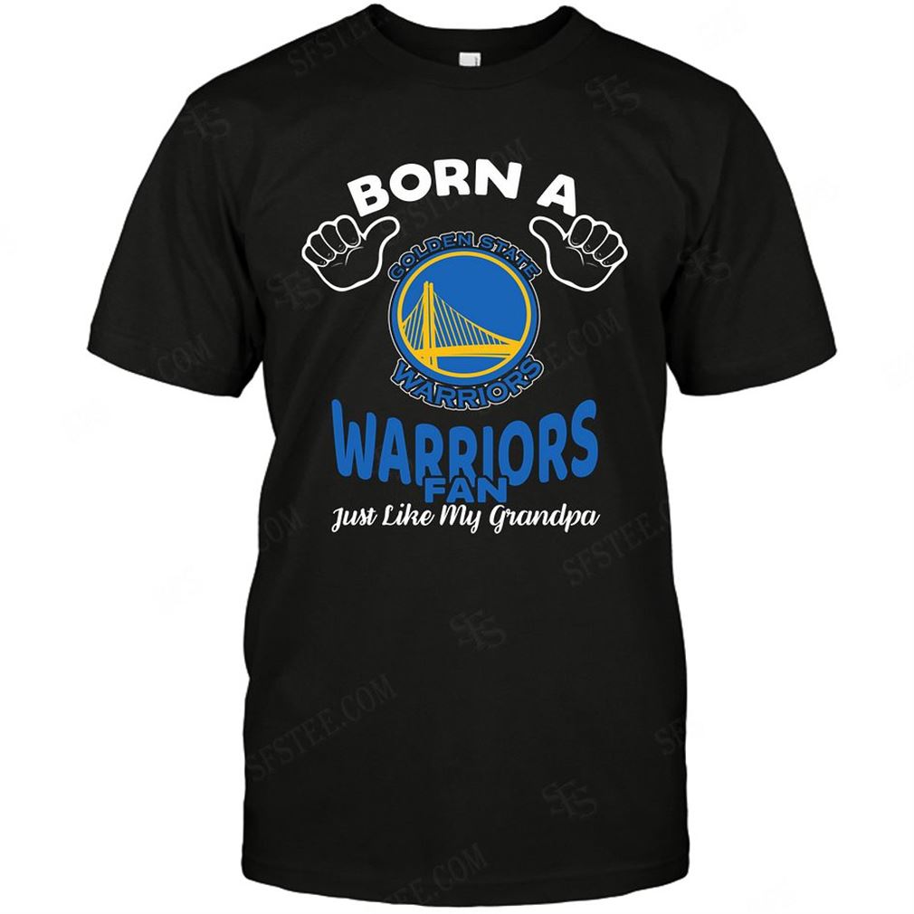 Nba Golden State Warriors Born A Fan Just Like My Grandpa Shirt Hoodie Tank Top Size Up To 5xl