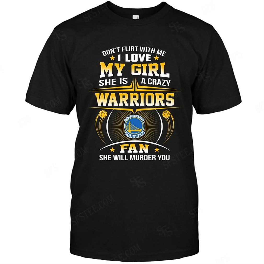 Nba Golden State Warriors Dont Flirt With Me Shirt Hoodie Tank Top Size Up To 5xl