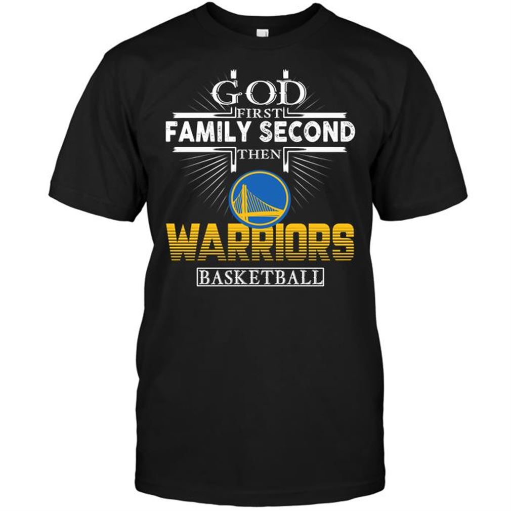 Nba Golden State Warriors God First Family Second Then Golden State Warriors Basketball T Shirts Hoodie Tank Top Size Up To 5xl