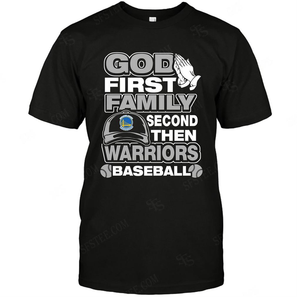 Nba Golden State Warriors God First Family Second Then My Team Tee Hoodie Tank Top Size Up To 5xl