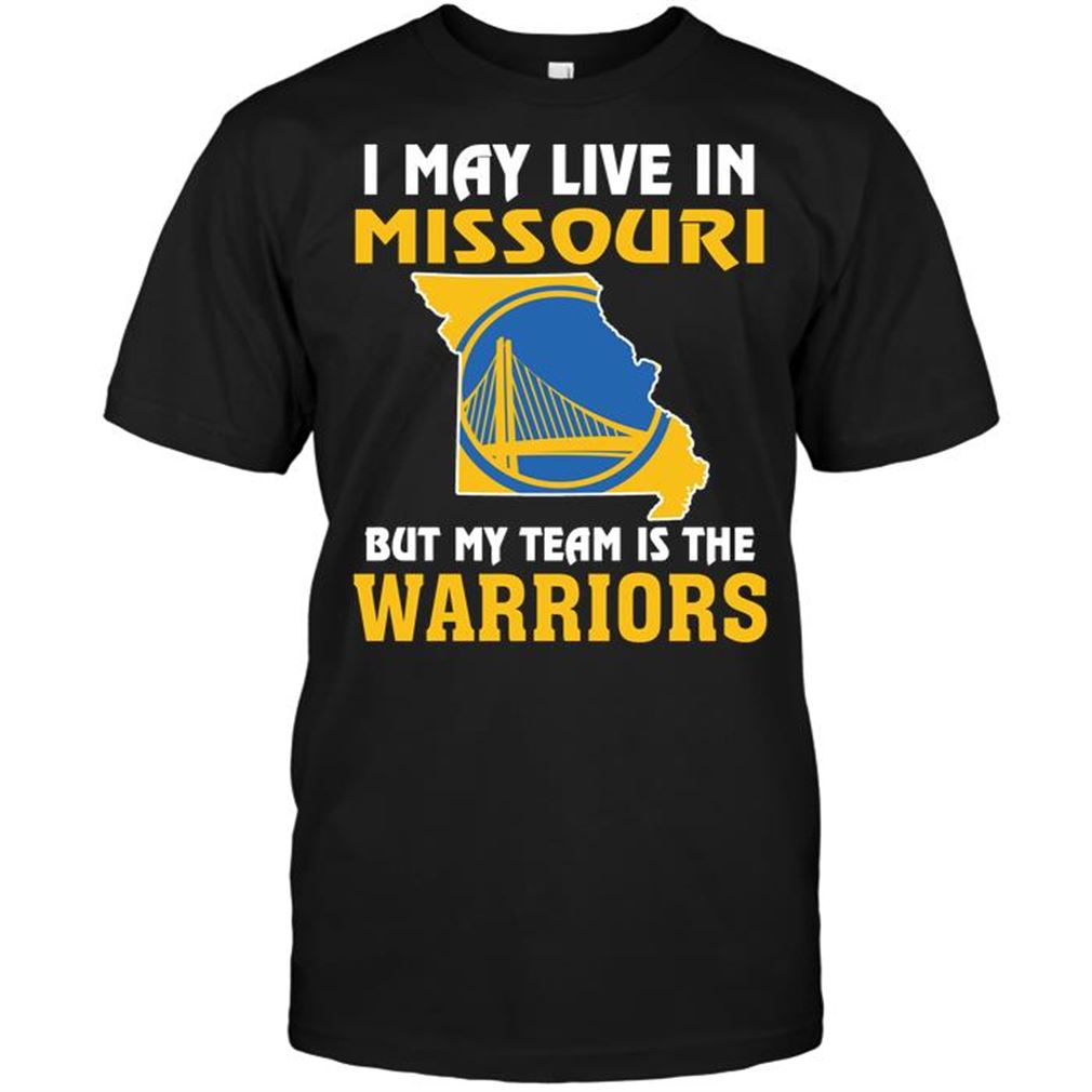 Nba Golden State Warriors I May Live In Missouri But My Team Is The Golden State Warriors T Shirt Hoodie Tank Top Size Up To 5xl