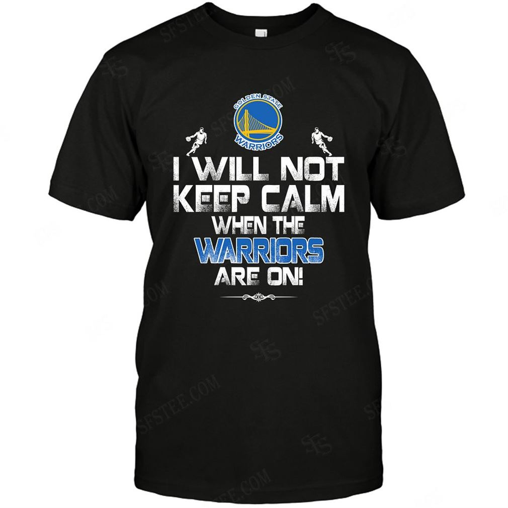 Nba Golden State Warriors I Will Not Keep Calm T Shirt Hoodie Tank Top Size Up To 5xl