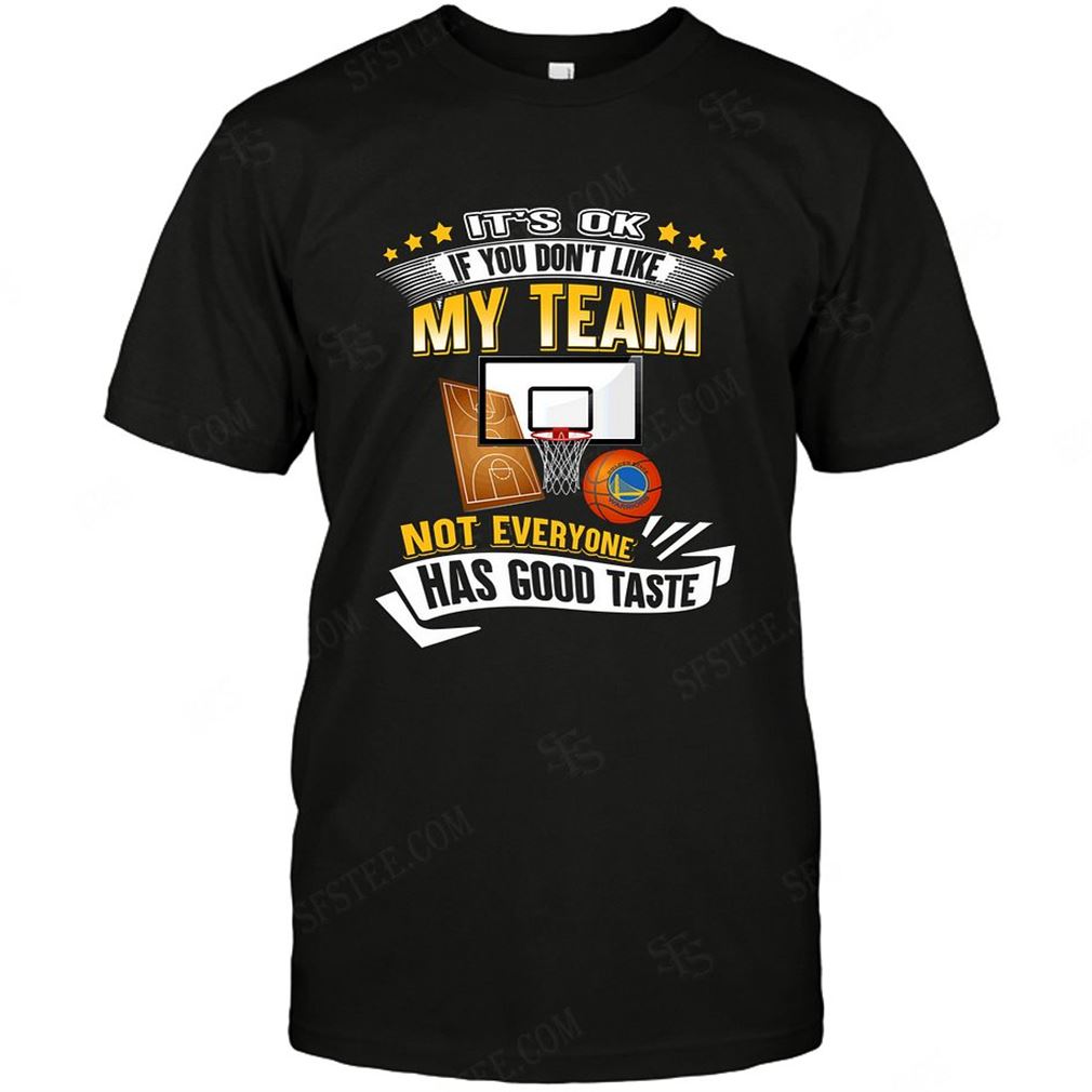 Nba Golden State Warriors If You Dont Like My Team T Shirt Hoodie Tank Top Size Up To 5xl