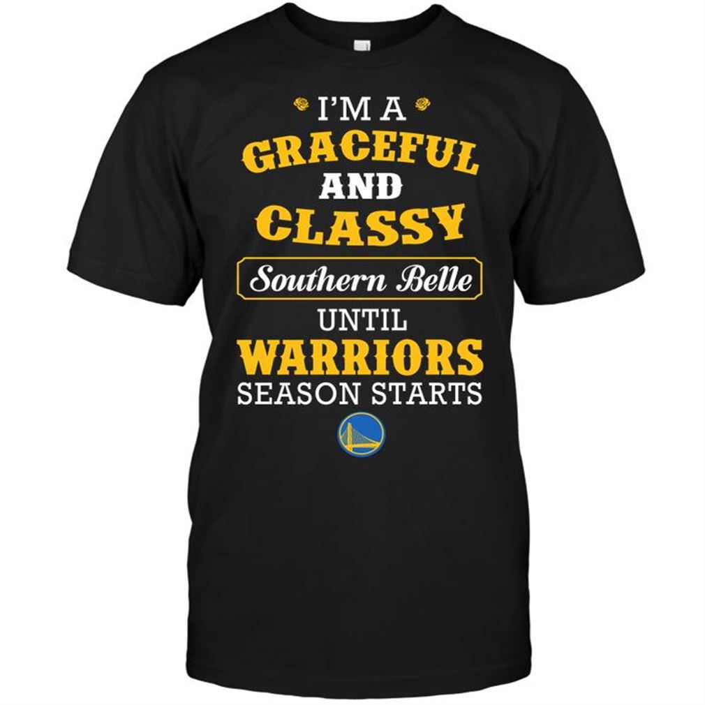 Nba Golden State Warriors Im A Graceful And Classy Southern Belle Until Warriors Season Starts Shirts Hoodie Tank Top Size Up To 5xl