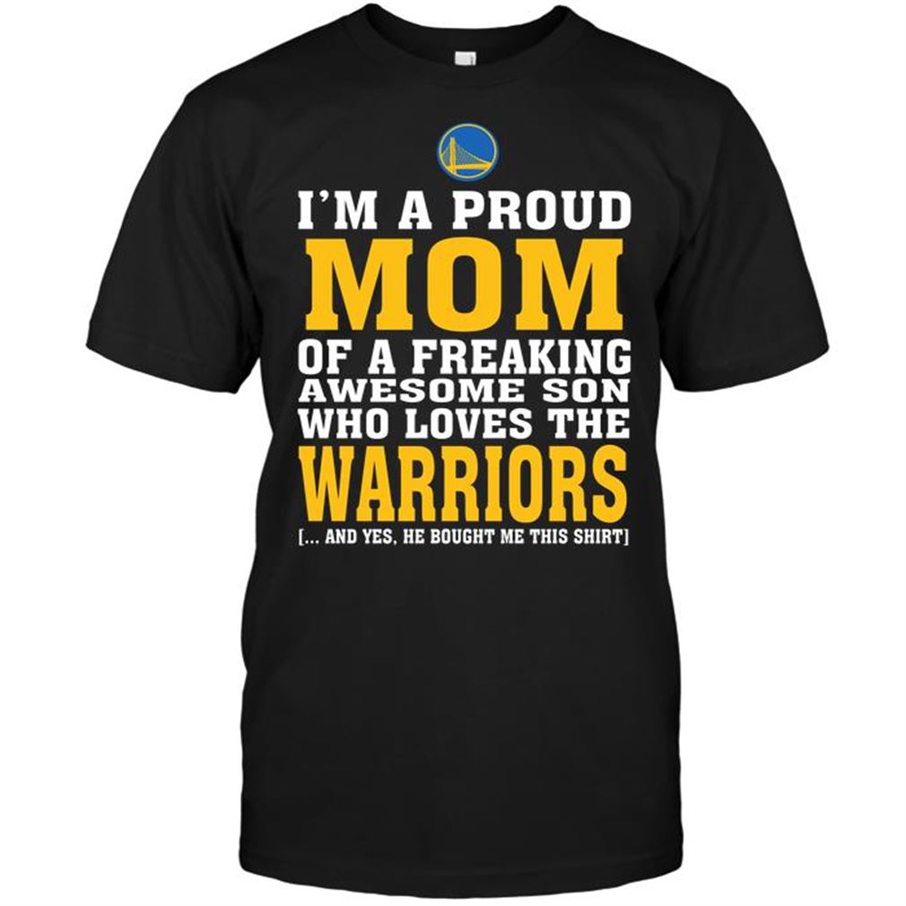 Nba Golden State Warriors Im A Proud Mom Of A Freaking Awesome Son Who Loves The Warriors Shirts Hoodie Tank Top Size Up To 5xl