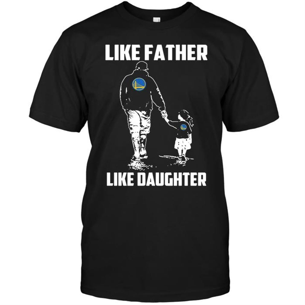 Nba Golden State Warriors Like Father Like Daughter T Shirt Hoodie Tank Top Size Up To 5xl