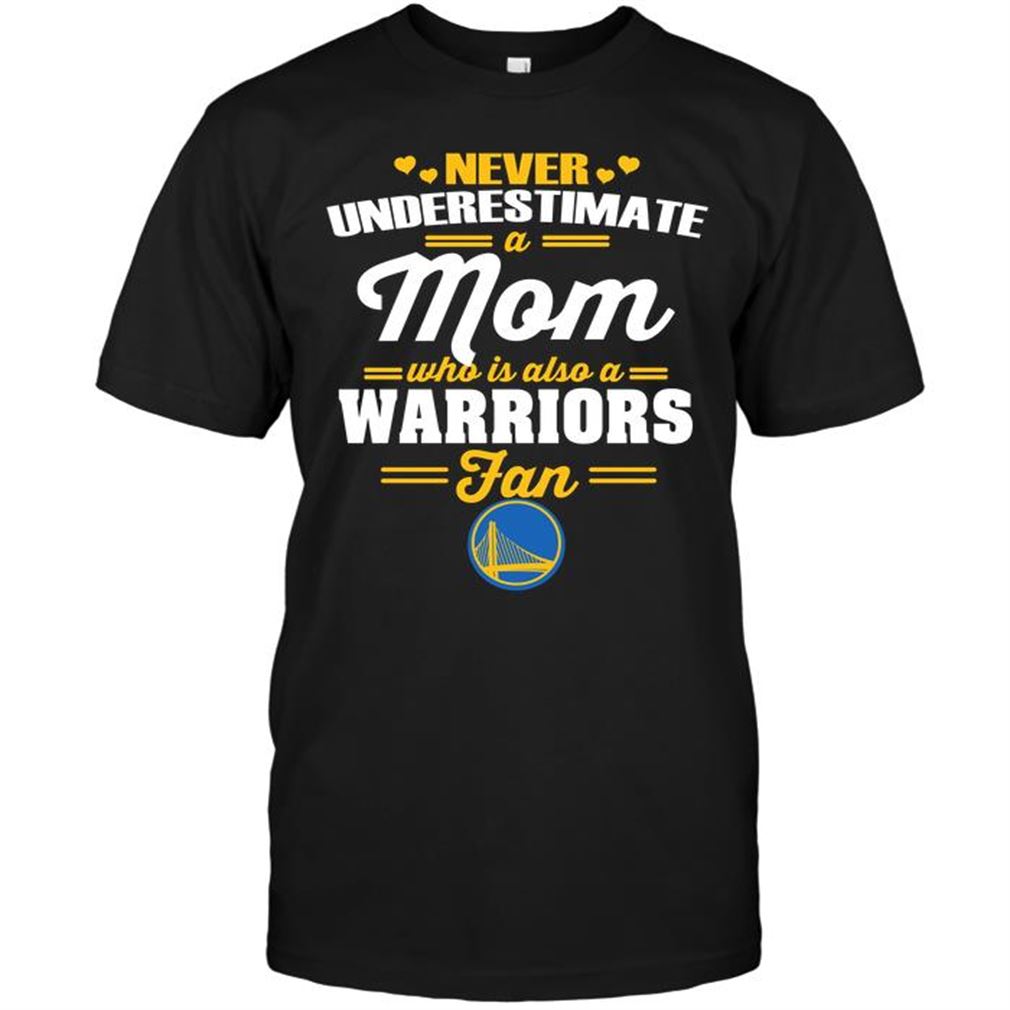 Nba Golden State Warriors Never Underestimate A Mom Who Is Also A Golden State Warriors Fan Shirt Hoodie Tank Top Size Up To 5xl