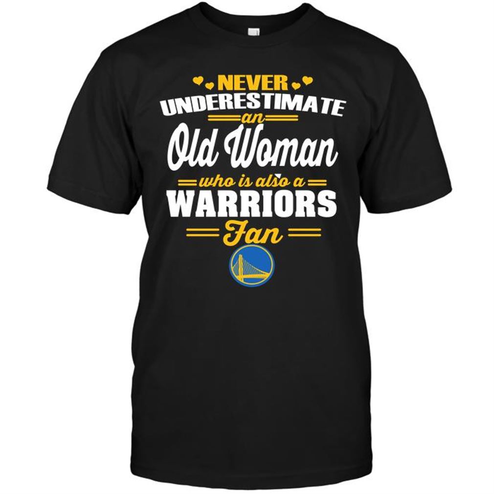 Nba Golden State Warriors Never Underestimate An Old Woman Who Is Also A Warriors Fan Tee Hoodie Tank Top Size Up To 5xl