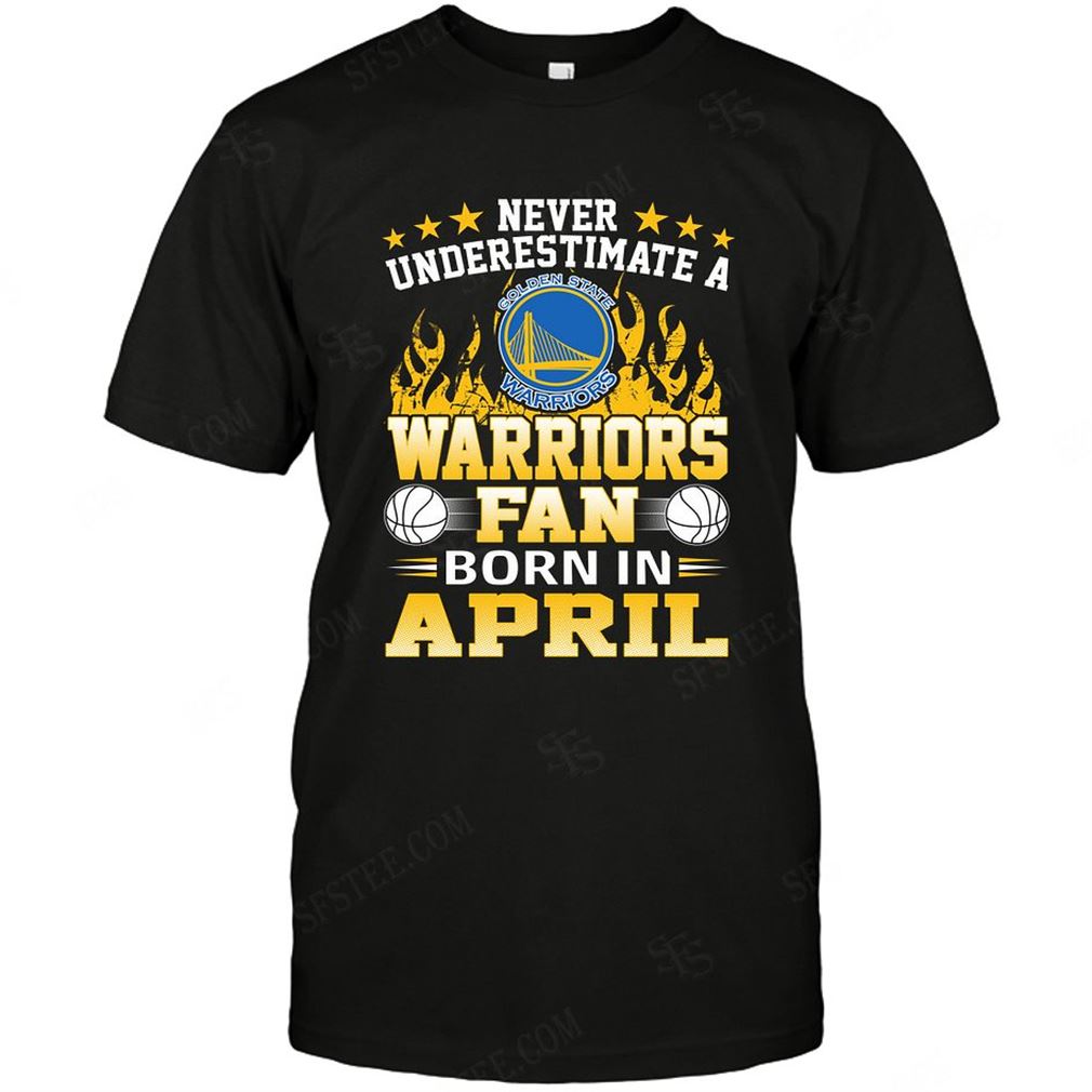 Nba Golden State Warriors Never Underestimate Fan Born In April 1 T Shirt Hoodie Tank Top Size Up To 5xl