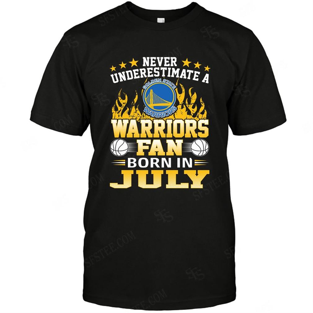 Nba Golden State Warriors Never Underestimate Fan Born In July 1 T Shirt Hoodie Tank Top Size Up To 5xl