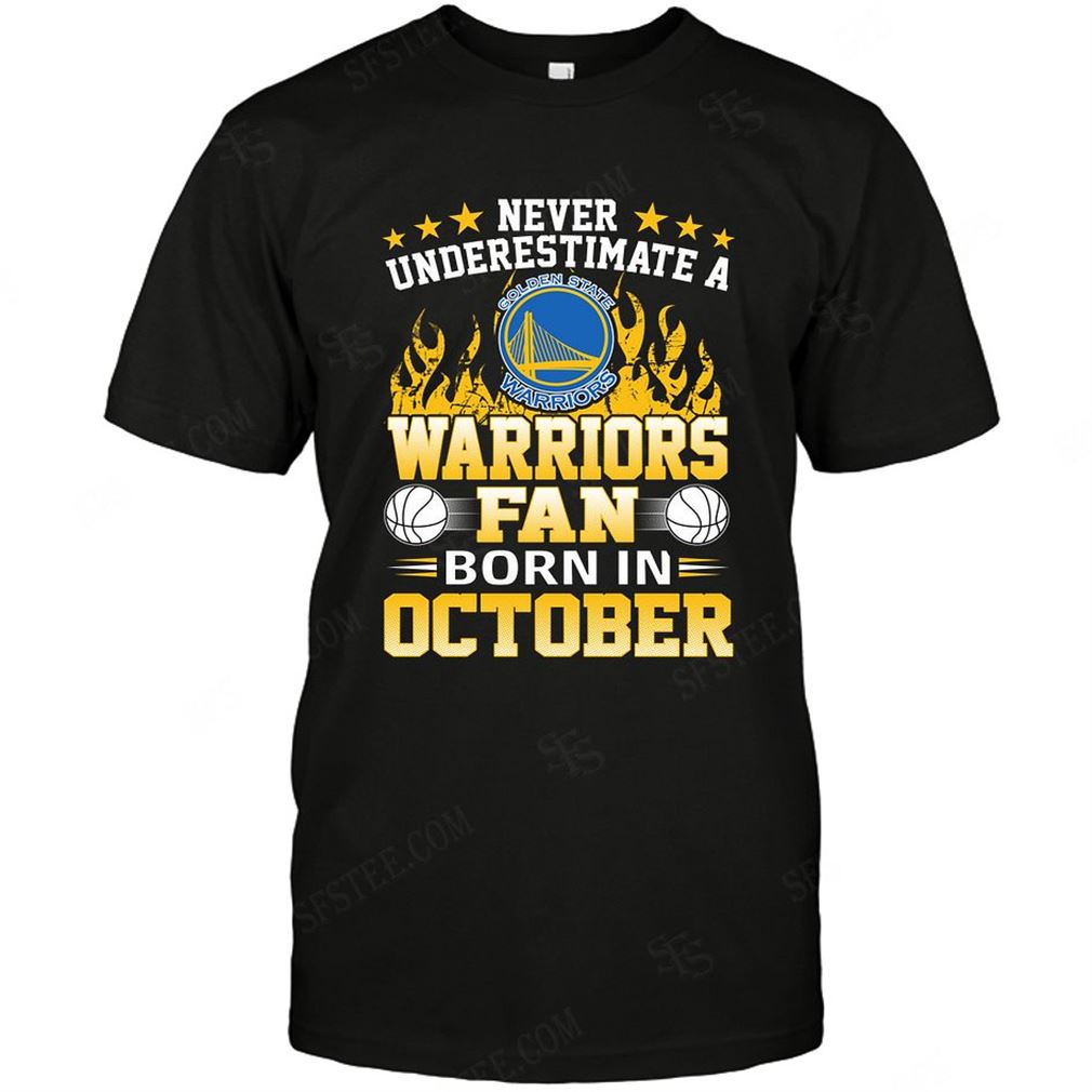 Nba Golden State Warriors Never Underestimate Fan Born In October 1 Shirt Hoodie Tank Top Size Up To 5xl