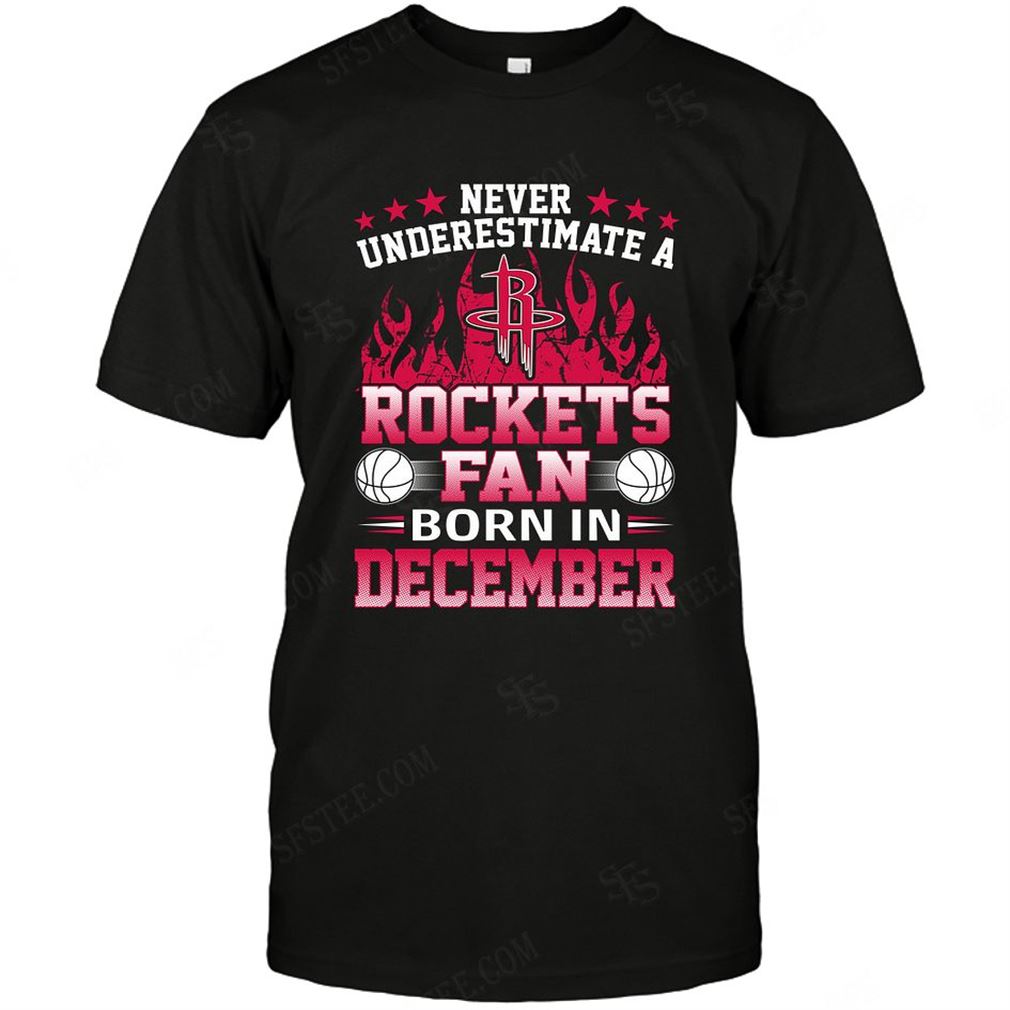 Nba Houston Rockets Never Underestimate Fan Born In December 1 Tee Hoodie V-neck Size Up To 5xl