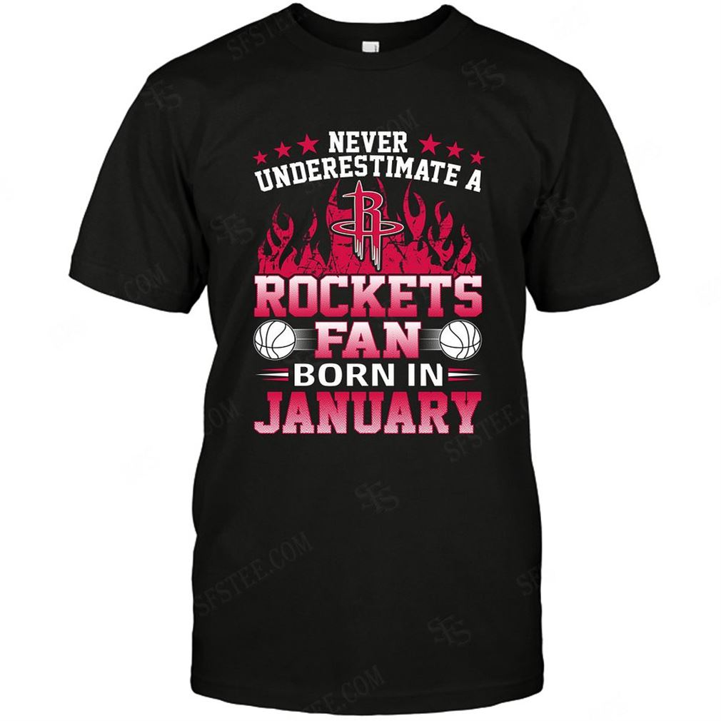 Nba Houston Rockets Never Underestimate Fan Born In January 1 Shirts Hoodie V-neck Size Up To 5xl