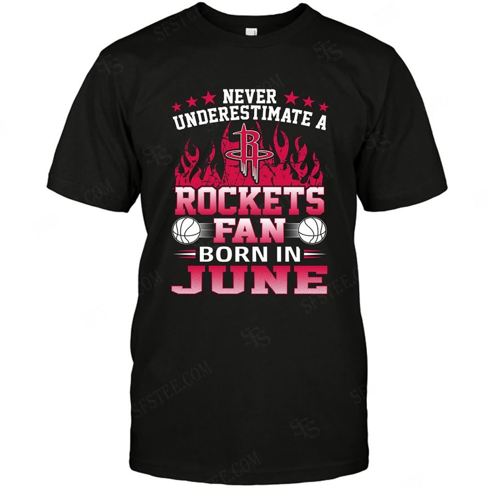 Nba Houston Rockets Never Underestimate Fan Born In June 1 Shirt Hoodie V-neck Size Up To 5xl