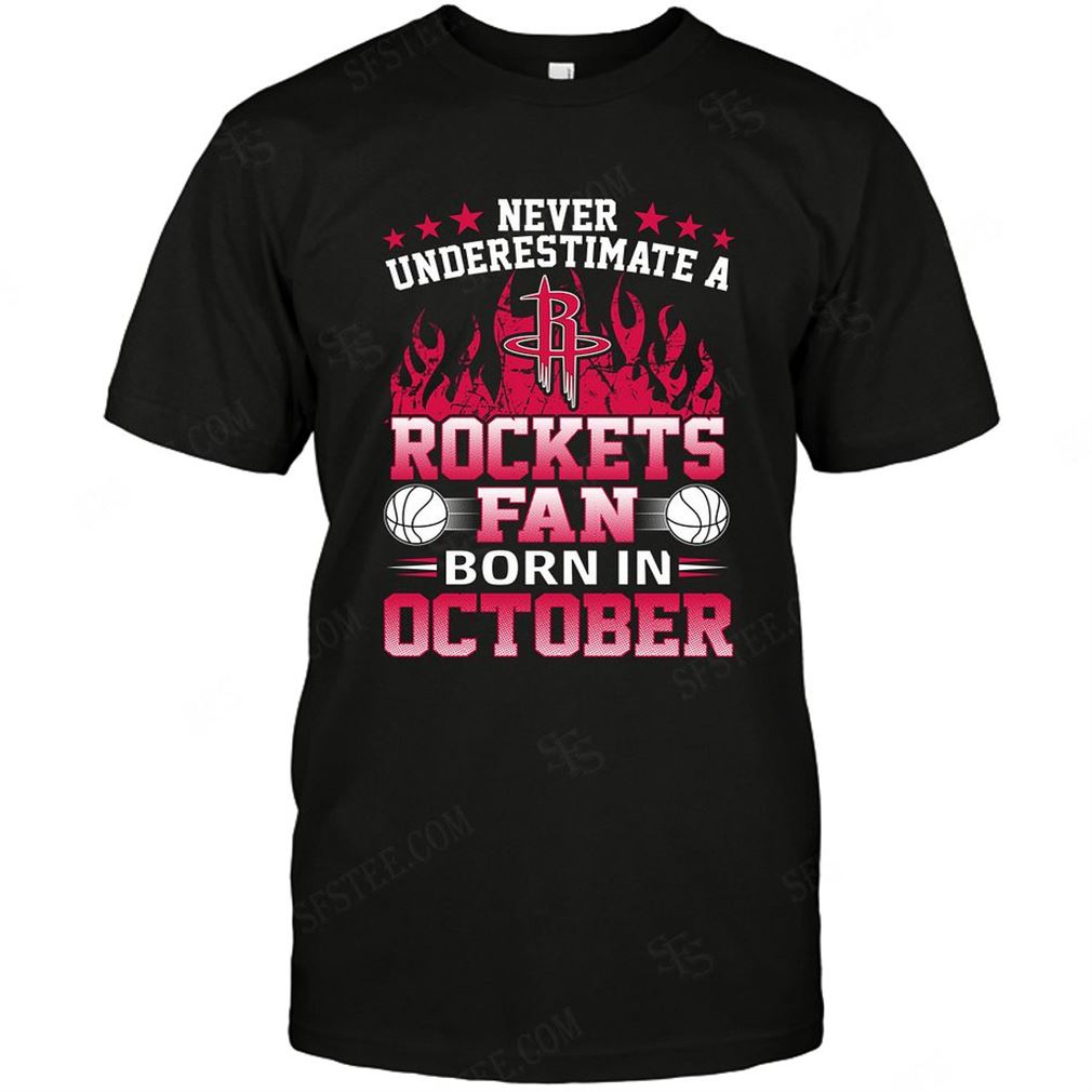 Nba Houston Rockets Never Underestimate Fan Born In October 1 T Shirt Hoodie V-neck Size Up To 5xl