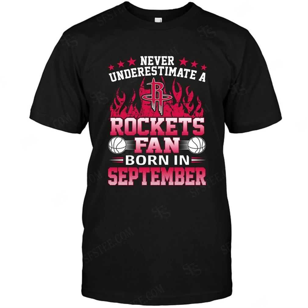 Nba Houston Rockets Never Underestimate Fan Born In September 1 T Shirts Hoodie V-neck Size Up To 5xl