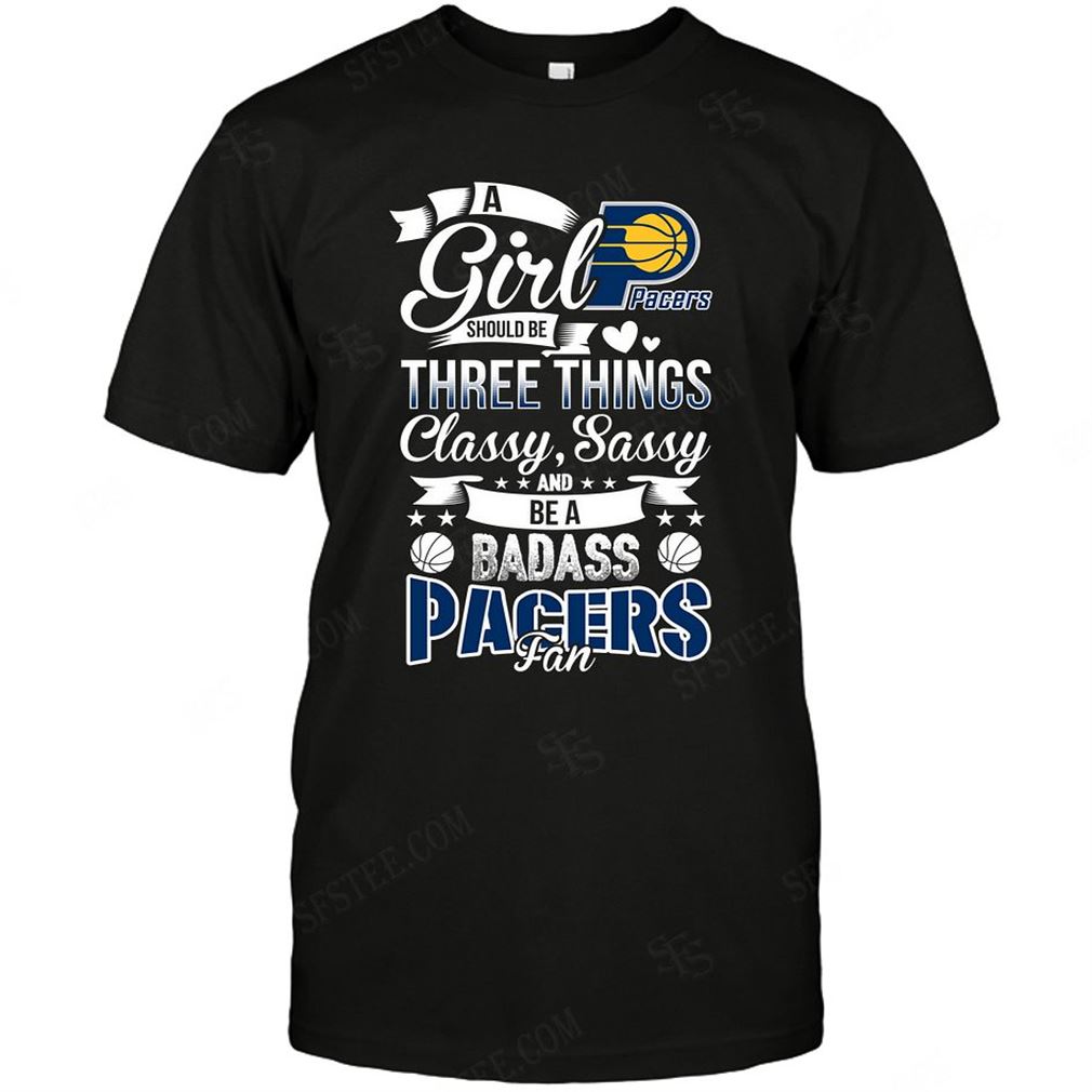 Nba Indiana Pacers A Girl Should Be Three Things T Shirts Hoodie Vneck Size Up To 5xl